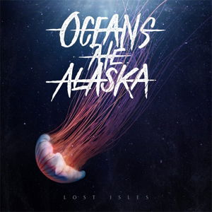 Lost Isles - Oceans Ate Alaska - Music - METALCORE - 0714753020412 - January 8, 2016