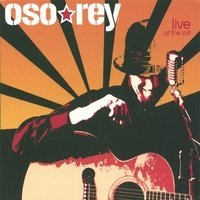 Live at the Loft - Oso Rey - Music - CDB - 0837101180412 - July 11, 2006