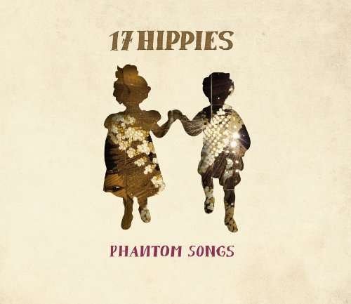 Phantom Songs - Seventeen Hippies - Musiikki - 17 HIPPIES - 4046661224412 - perjantai 23. syyskuuta 2011