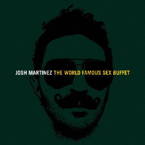 The World Famous Sex Buffet - Josh Martinez - Muzyka - IND - 4532813230412 - 8 sierpnia 2008