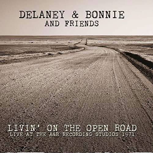 Livin' on the Open Road - Live at the a & R Recording Studios 1971 - Delaney & Bonnie and Friends - Musiikki - AIR CUTS - 5292317806412 - perjantai 21. heinäkuuta 2017