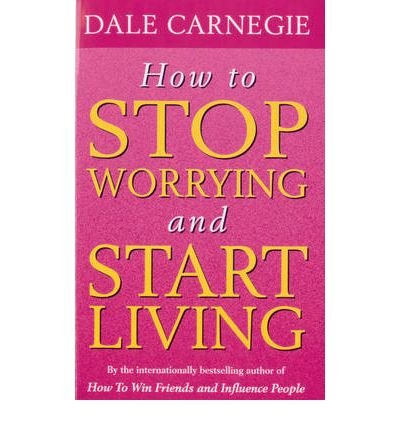 How To Stop Worrying And Start Living - Dale Carnegie - Kirjat - Ebury Publishing - 9780091906412 - perjantai 1. lokakuuta 2004