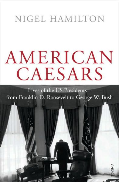 Cover for Nigel Hamilton · American Caesars: Lives of the US Presidents, from Franklin D. Roosevelt to George W. Bush (Paperback Book) [1st edition] (2011)