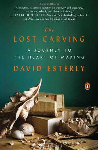 Cover for David Esterly · The Lost Carving: a Journey to the Heart of Making (Paperback Book) [Reprint edition] (2013)