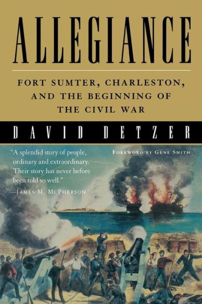 Allegiance: Fort Sumter, Charleston, and the Beginning of the Civil War - David Detzer - Livros - Mariner Books - 9780156007412 - 1 de abril de 2002