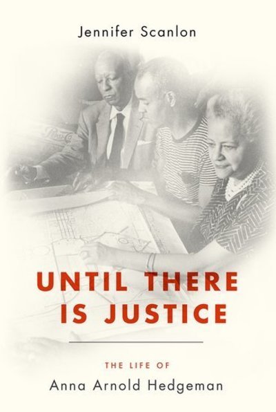 Cover for Scanlon, Jennifer (William R. Kenan, Jr. Professor of Gender, Sexuality, and Women's Studies, William R. Kenan, Jr. Professor of Gender, Sexuality, and Women's Studies, Bowdoin College) · Until There Is Justice: The Life of Anna Arnold Hedgeman (Paperback Book) (2019)