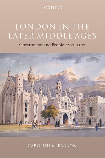 Cover for Barron, Caroline M. (Professor of the History of London, Royal Holloway, University of London) · London in the Later Middle Ages: Government and People 1200-1500 (Taschenbuch) (2005)