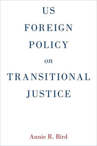 Cover for Bird, Annie R. (Policy Advisor, Policy Advisor, US Department of State, Washington, DC) · US Foreign Policy on Transitional Justice (Hardcover Book) (2015)
