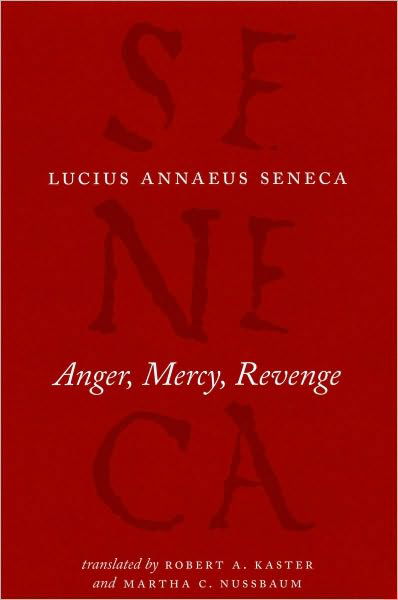 Cover for Lucius Annaeus Seneca · Anger, Mercy, Revenge - The Complete Works of Lucius Annaeus Seneca (Inbunden Bok) (2010)