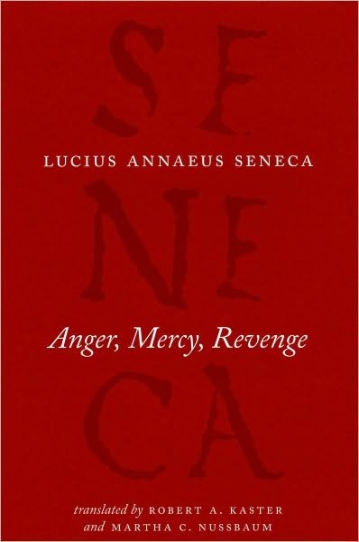 Cover for Lucius Annaeus Seneca · Anger, Mercy, Revenge - The Complete Works of Lucius Annaeus Seneca (Hardcover bog) (2010)