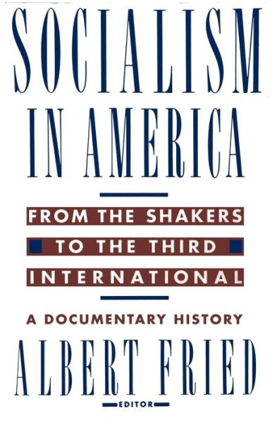 Cover for Albert Fried · Socialism in America from the Shakers to the Third International: A Documentary History (Paperback Book) [Morningside edition] (1993)