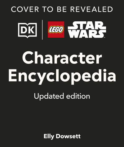 Cover for Dk · LEGO Star Wars Character Encyclopedia Updated Edition: The Ultimate Guide to the Best 200 Minifigures from the LEGO Star Wars Galaxy; Comes with Exclusive Minifigure (Innbunden bok) (2025)