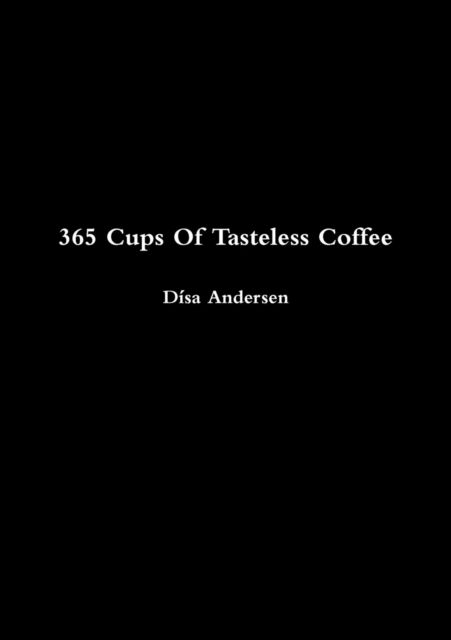 Cover for Dísa Andersen · 365 Cups Of Tasteless Coffee (Taschenbuch) (2018)