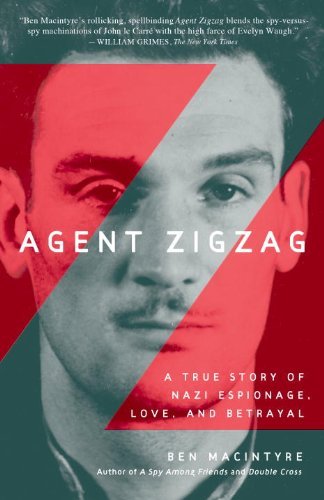 Agent Zigzag: a True Story of Nazi Espionage, Love, and Betrayal - Ben Macintyre - Books - Broadway Books - 9780307353412 - August 12, 2008