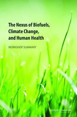 Cover for Institute of Medicine · The Nexus of Biofuels, Climate Change, and Human Health: Workshop Summary (Paperback Book) (2014)
