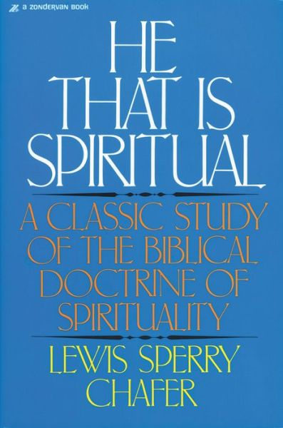 He That Is Spiritual: A Classic Study of the Biblical Doctrine of Spirituality - Lewis Sperry Chafer - Książki - Zondervan - 9780310223412 - 10 października 1983