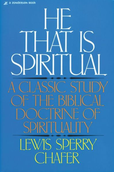 He That Is Spiritual: A Classic Study of the Biblical Doctrine of Spirituality - Lewis Sperry Chafer - Books - Zondervan - 9780310223412 - October 10, 1983