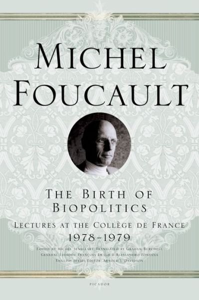 Cover for Michel Foucault · The Birth of Biopolitics: Lectures at the College de France, 1978--1979 - Michel Foucault Lectures at the College de France (Pocketbok) (2010)