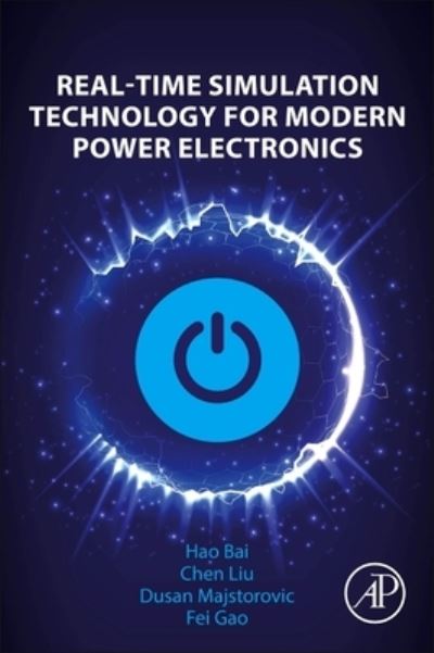 Real-Time Simulation Technology for Modern Power Electronics - Bai, Hao (Associate Professor, Northwestern Polytechnical University, China) - Books - Elsevier Science & Technology - 9780323995412 - May 24, 2023
