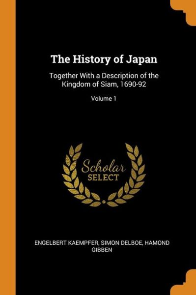 Cover for Engelbert Kaempfer · The History of Japan Together with a Description of the Kingdom of Siam, 1690-92; Volume 1 (Paperback Book) (2018)