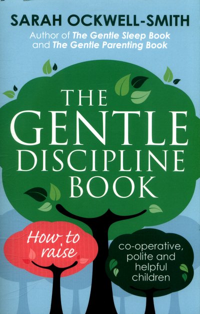 The Gentle Discipline Book: How to raise co-operative, polite and helpful children - Gentle - Sarah Ockwell-Smith - Kirjat - Little, Brown Book Group - 9780349412412 - torstai 2. maaliskuuta 2017