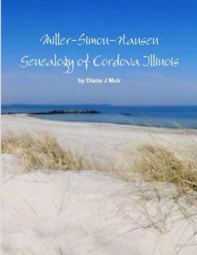 Cover for Diana J. Muir · Miller-Simon-Hansen Genealogy of Cordova Illinois (Book) (2019)