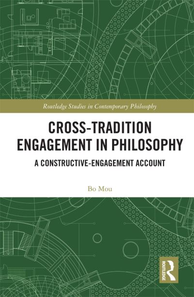 Cover for Mou, Bo (San Jose State University, USA) · Cross-Tradition Engagement in Philosophy: A Constructive-Engagement Account - Routledge Studies in Contemporary Philosophy (Inbunden Bok) (2020)