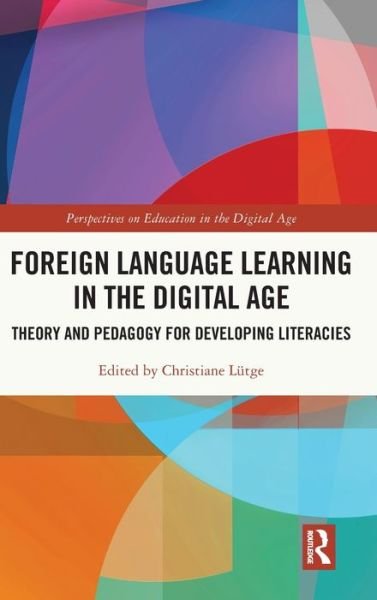 Cover for Lutge, Christiane (University of Munich (LMU), Germany) · Foreign Language Learning in the Digital Age: Theory and Pedagogy for Developing Literacies - Perspectives on Education in the Digital Age (Hardcover bog) (2022)