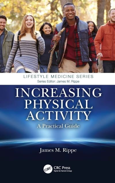 Cover for Rippe, James M. (Professor of Medicine, University of Massachusetts Medical School) · Increasing Physical Activity: A Practical Guide - Lifestyle Medicine (Innbunden bok) (2020)