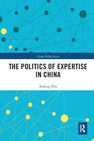 Cover for Xufeng Zhu · The Politics of Expertise in China - China Policy Series (Pocketbok) (2020)