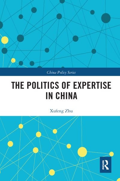Cover for Xufeng Zhu · The Politics of Expertise in China - China Policy Series (Paperback Book) (2020)