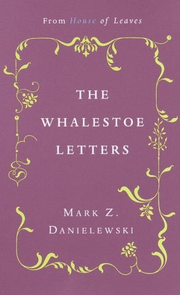 The Whalestoe Letters: From House of Leaves - Mark Z. Danielewski - Books - Random House USA Inc - 9780375714412 - October 10, 2000