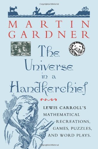 Cover for Martin Gardner · The Universe in a Handkerchief: Lewis Carroll's Mathematical Recreations, Games, Puzzles, and Word Plays (Paperback Bog) [Softcover Reprint of the Original 1st Ed. 1996 edition] (2005)