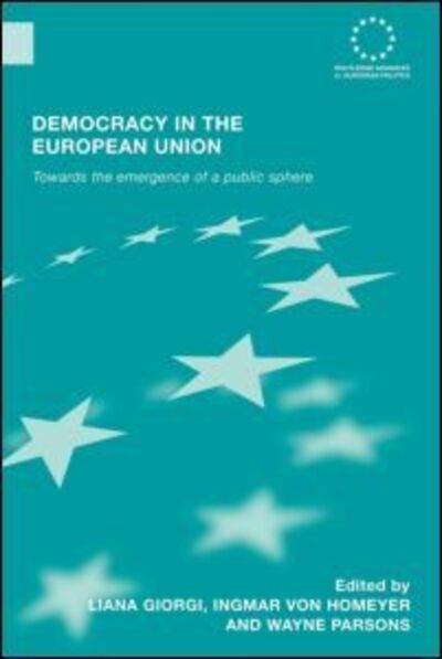 Cover for Liana Giorgi · Democracy in the European Union: Towards the Emergence of a Public Sphere - Routledge Advances in European Politics (Paperback Book) (2010)