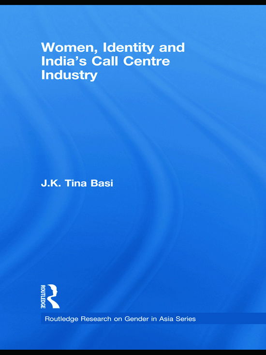 Cover for Basi, J.K. Tina (Ethnographic Researcher, Mehfil Enterprise, UK) · Women, Identity and India's Call Centre Industry - Routledge Research on Gender in Asia Series (Paperback Bog) (2012)