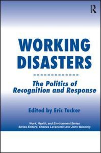 Cover for Eric Tucker · Working Disasters: The Politics of Recognition and Response - Work, Health and Environment Series (Paperback Book) (2016)