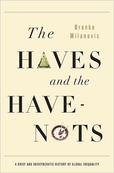Cover for Branko Milanovic · The Haves and the Have-Nots: A Brief and Idiosyncratic History of Global Inequality (Paperback Book) [First Trade Paper edition] (2012)