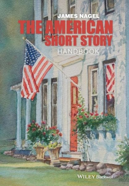 Cover for Nagel, James (University of Georgia, USA) · The American Short Story Handbook - Wiley Blackwell Literature Handbooks (Gebundenes Buch) (2015)