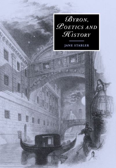 Cover for Stabler, Jane (University of Dundee) · Byron, Poetics and History - Cambridge Studies in Romanticism (Hardcover Book) (2003)