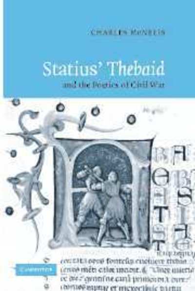 Cover for McNelis, Charles (Georgetown University, Washington DC) · Statius' Thebaid and the Poetics of Civil War (Hardcover Book) (2007)