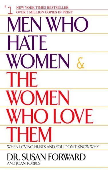 Men Who Hate Women and the Women Who Love Them: When Loving Hurts And You Don't Know Why - Susan Forward - Livros - Random House USA Inc - 9780553381412 - 2 de janeiro de 2002