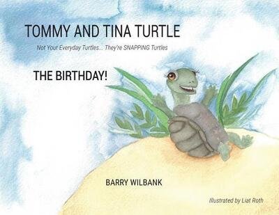 Cover for Barry Wilbank · Tommy and Tina Turtle Not Your Everyday Turtles... They're SNAPPING Turtles - THE BIRTHDAY! (Pocketbok) (2019)