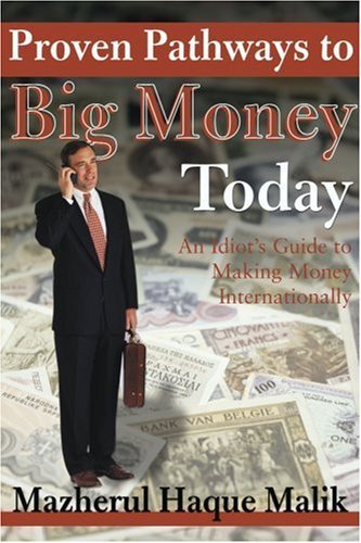Proven Pathways to Big Money Today: an Idiot's Guide to Making Money Internationally - Mazher Malik - Libros - iUniverse - 9780595130412 - 1 de septiembre de 2000