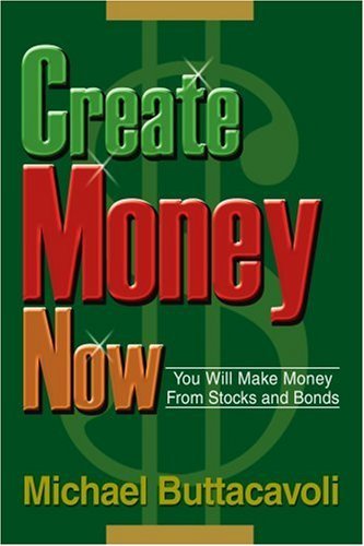 Cover for Michael Buttacavoli · Create Money Now: You Will Make Money from Stocks and Bonds (Taschenbuch) (2003)