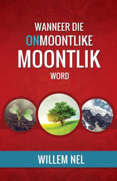 Cover for Willem Nel · Wanneer Die Onmoontlike Moontlik Word (Paperback Book) [Afrikaans edition] (2014)