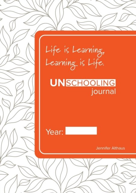 UnSchooling Journal - Jennifer Althaus - Książki - Cilento Publishing - 9780645000412 - 7 czerwca 2021