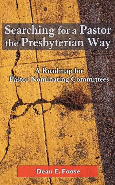 Cover for Dean E. Foose · Searching for a Pastor the Presbyterian Way: a Roadmap for Pastor Nominating Committees (Paperback Book) (2000)