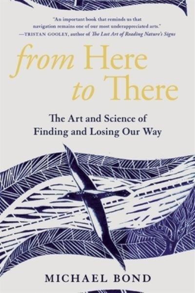 From Here to There - The Art and Science of Finding and Losing Our Way - Michael Bond - Books - Harvard University Press - 9780674260412 - June 10, 2024