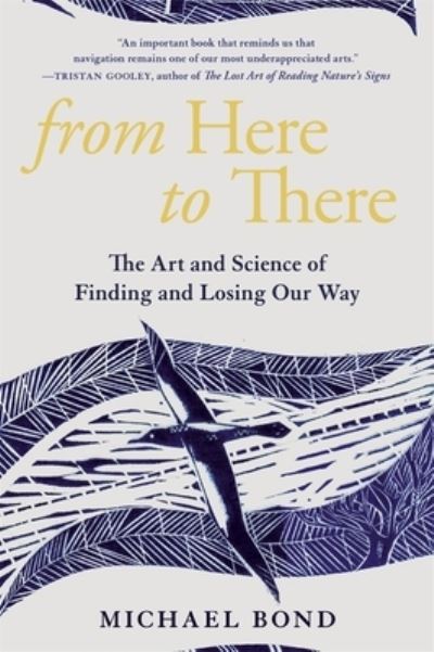 From Here to There - The Art and Science of Finding and Losing Our Way - Michael Bond - Bøger - Harvard University Press - 9780674260412 - 10. maj 2024