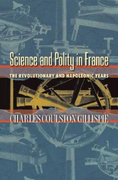 Cover for Charles Coulston Gillispie · Science and Polity in France: The Revolutionary and Napoleonic Years (Hardcover Book) (2004)